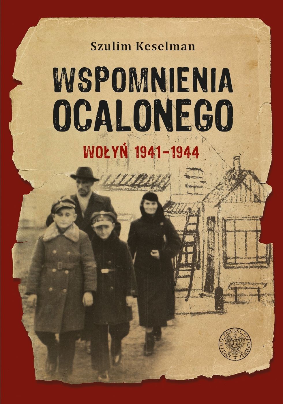 Wspomnienia ocalonego. Wołyń 1941–1944